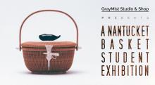 A Nantucket Basket Student Exhibition